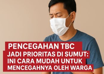 Pencegahan TBC Jadi Prioritas di Sumut Ini Cara Mudah untuk Mencegahnya Oleh Warga