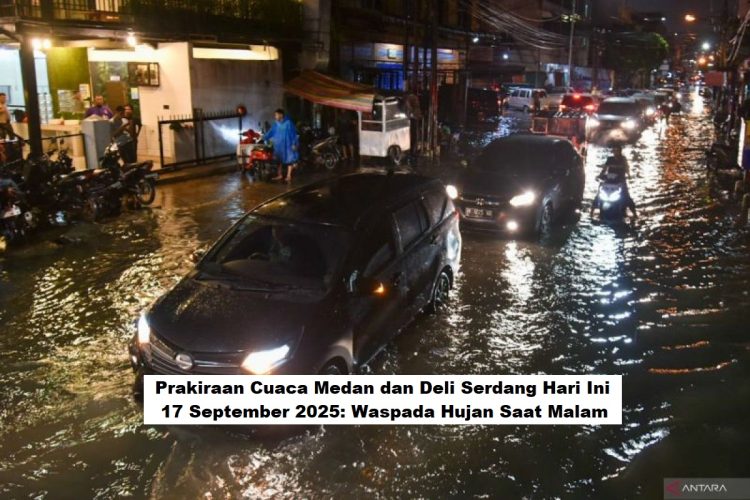 Prakiraan Cuaca Medan dan Deli Serdang Hari Ini 17 September 2025: Waspada Hujan Saat Malam