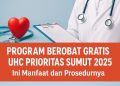 Program Berobat Gratis UHC Prioritas Sumut 2025, Ini Manfaat dan Prosedurnya