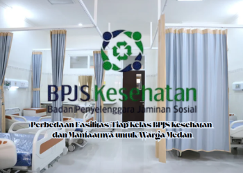 Perbedaan Fasilitas Tiap Kelas BPJS Kesehatan dan Manfaatnya untuk Warga Medan