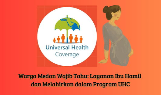 Warga Medan Wajib Tahu: Layanan Ibu Hamil dan Melahirkan dalam Program UHC