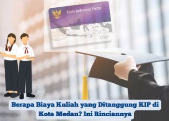 Berapa Biaya Kuliah yang Ditanggung KIP di Kota Medan? Ini Rinciannya