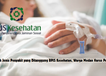 Inilah Jenis Penyakit yang Ditanggung BPJS Kesehatan, Warga Medan Harus Paham