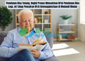 Pensiunan Bisa Lega, Ini Tahap Pencairan BPJS Ketenagakerjaan di Medan
