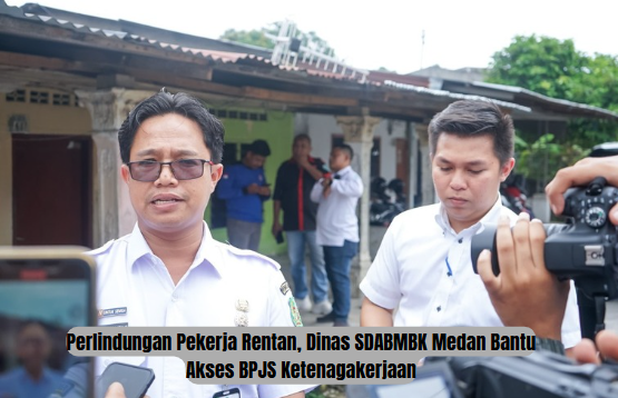 Perlindungan Pekerja Rentan, Dinas SDABMBK Medan Bantu Akses BPJS Ketenagakerjaan