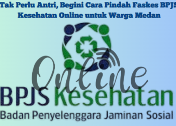 Tak Perlu Antri, Begini Cara Pindah Faskes BPJS Kesehatan Online untuk Warga Medan