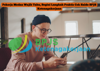 Pekerja Medan Wajib Tahu, Begini Langkah Praktis Cek Saldo BPJS Ketenagakerjaan