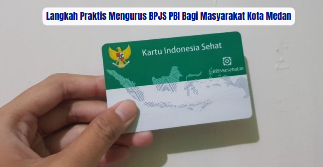 Langkah Praktis Mengurus BPJS PBI Bagi Masyarakat Kota Medan