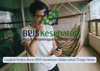 Langkah Praktis Bayar BPJS Kesehatan Online untuk Warga Medan