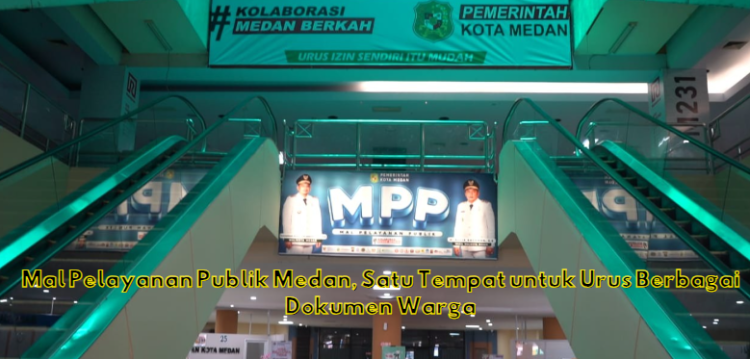 Mal Pelayanan Publik Medan, Satu Tempat untuk Urus Berbagai Dokumen Warga