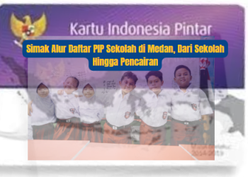 Simak Alur Daftar PIP Sekolah di Medan, Dari Sekolah Hingga Pencairan