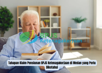 Tahapan Klaim Pensiunan BPJS Ketenagakerjaan di Medan yang Perlu Diketahui