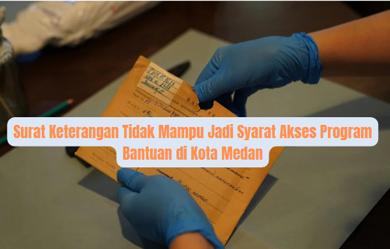 Surat Keterangan Tidak Mampu Jadi Syarat Akses Program Bantuan di Kota Medan
