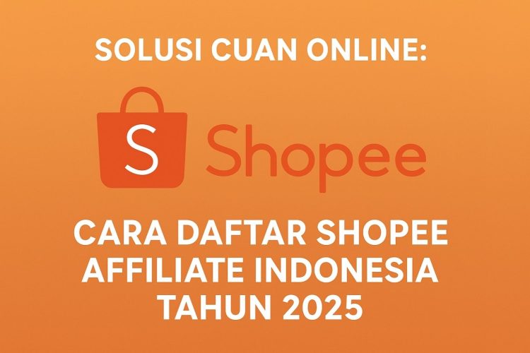 Solusi Cuan Online Cara Daftar Shopee Affiliate Indonesia Tahun 2025