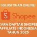 Solusi Cuan Online Cara Daftar Shopee Affiliate Indonesia Tahun 2025