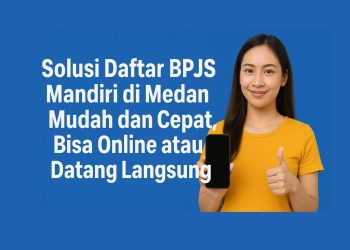 Solusi Daftar BPJS Mandiri di Medan Mudah dan Cepat, Bisa Online atau Datang Langsung