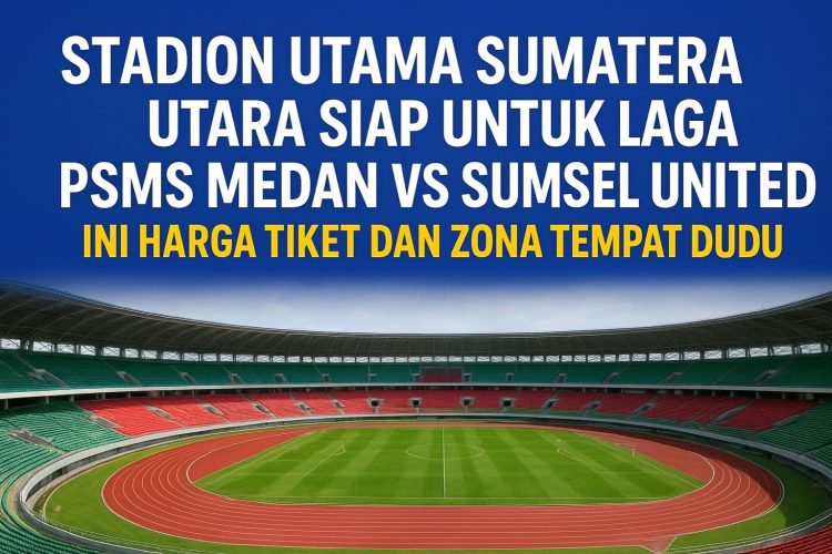 Stadion Utama Sumatera Utara Siap untuk Laga PSMS Medan vs Sumsel United, Ini Harga Tiket dan Zona Tempat Duduk