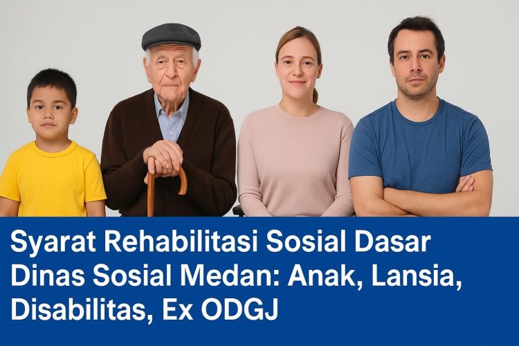 Syarat Rehabilitasi Sosial Dasar Dinas Sosial Medan Anak, Lansia, Disabilitas, Ex ODGJ