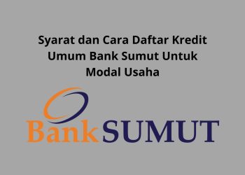 Syarat dan Cara Daftar Kredit Umum Bank Sumut Untuk Modal Usaha