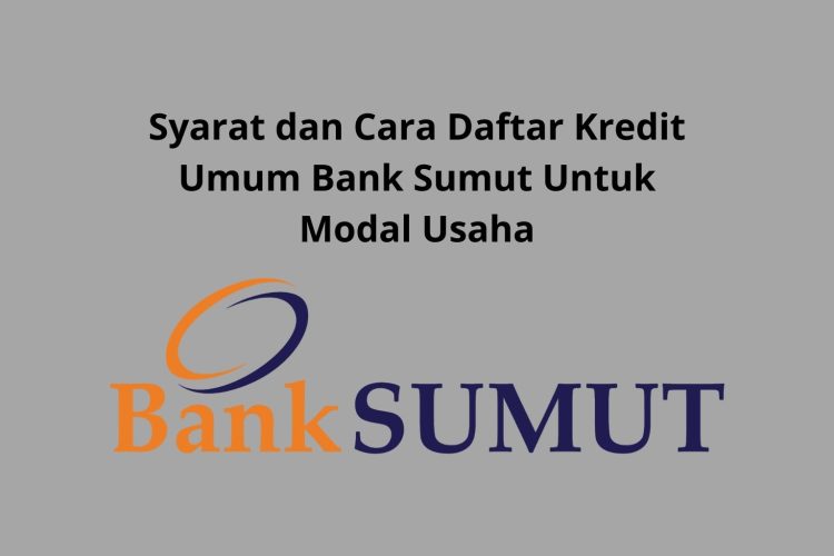 Syarat dan Cara Daftar Kredit Umum Bank Sumut Untuk Modal Usaha