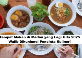 Tempat Makan di Medan yang Lagi Hits 2025, Wajib Dikunjungi Pencinta Kuliner!