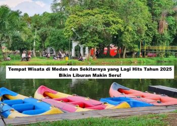 Tempat Wisata di Medan dan Sekitarnya yang Lagi Hits Tahun 2025, Bikin Liburan Makin Seru!