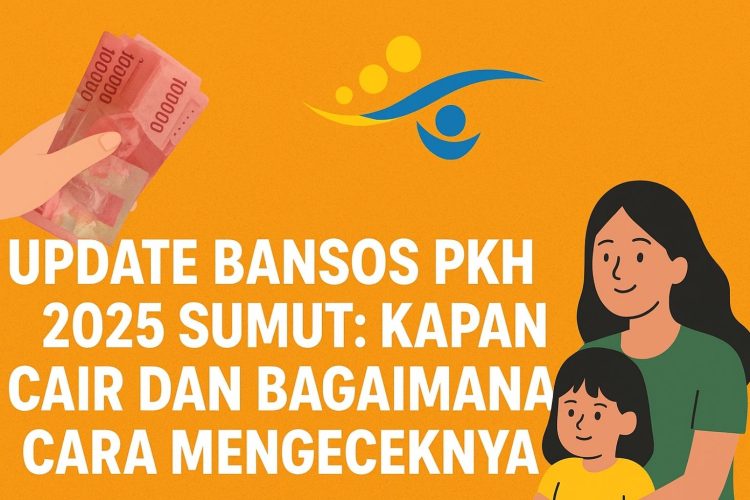 Update Bansos PKH 2025 Sumut Kapan Cair dan Bagaimana Cara Mengeceknya