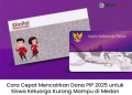 Cara Cepat Mencairkan Dana PIP 2025 untuk Siswa Keluarga Kurang Mampu di Medan