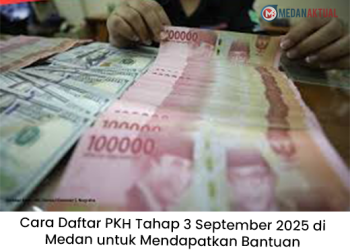 Cara Daftar PKH Tahap 3 September 2025 di Medan untuk Mendapatkan Bantuan