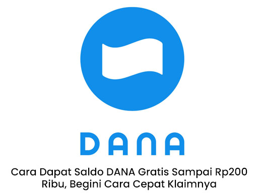 Cara Dapat Saldo DANA Gratis Sampai Rp200 Ribu, Begini Cara Cepat Klaimnya