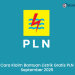 Cara Klaim Bantuan Listrik Gratis PLN September 2025
