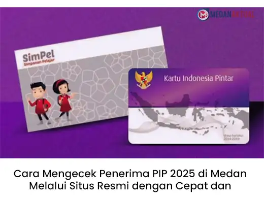 Cara Mengecek Penerima PIP 2025 di Medan Melalui Situs Resmi dengan Cepat dan Mudah, Begini Caranya