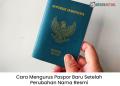 Cara Mengurus Paspor Baru Setelah Perubahan Nama Resmi