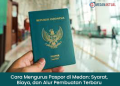 Cara Mengurus Paspor di Medan: Syarat, Biaya, dan Alur Pembuatan Terbaru