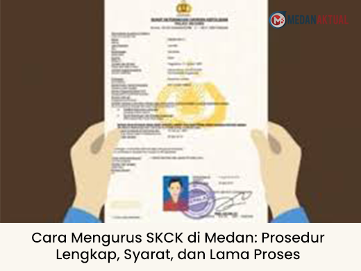 Cara Mengurus SKCK di Medan: Prosedur Lengkap, Syarat, dan Lama Proses