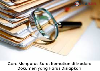 Cara Mengurus Surat Kematian di Medan: Dokumen yang Harus Disiapkan