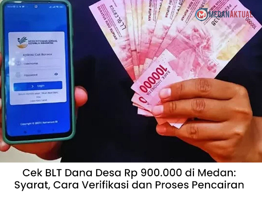 Cek BLT Dana Desa Rp 900.000 di Medan: Syarat, Cara Verifikasi dan Proses Pencairan