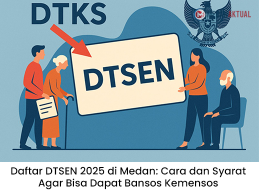 Daftar DTSEN 2025 di Medan: Cara dan Syarat Agar Bisa Dapat Bansos Kemensos