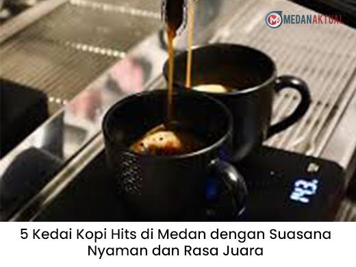 5 Kedai Kopi Hits di Medan dengan Suasana Nyaman dan Rasa Juara