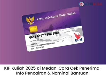 KIP Kuliah 2025 di Medan: Cara Cek Penerima, Info Pencairan & Nominal Bantuan
