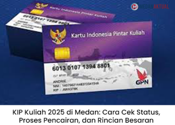 KIP Kuliah 2025 di Medan: Cara Cek Status, Proses Pencairan, dan Rincian Besaran Bantuan