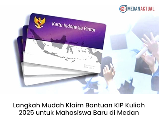 Langkah Mudah Klaim Bantuan KIP Kuliah 2025 untuk Mahasiswa Baru di Medan