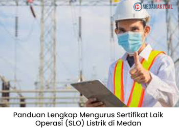 Panduan Lengkap Mengurus Sertifikat Laik Operasi (SLO) Listrik di Medan