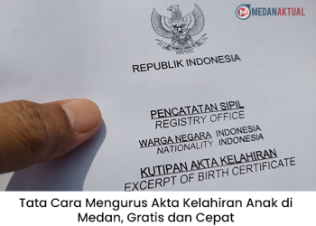 Tata Cara Mengurus Akta Kelahiran Anak di Medan, Gratis dan Cepat
