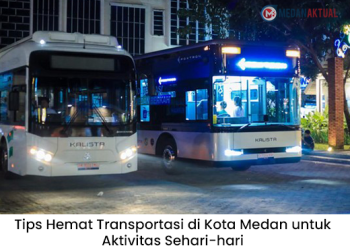 Tips Hemat Transportasi di Kota Medan untuk Aktivitas Sehari-hari