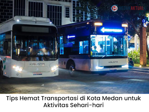 Tips Hemat Transportasi di Kota Medan untuk Aktivitas Sehari-hari