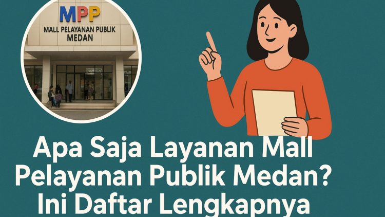 Apa Saja Layanan Mall Pelayanan Publik Medan? Ini Daftar Lengkapnya