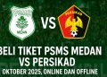 Beli Tiket PSMS Medan vs PERSIKAD Oktober 2025, Online dan Offline