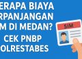 Berapa Biaya Perpanjangan SIM di Medan? Cek PNBP Polrestabes