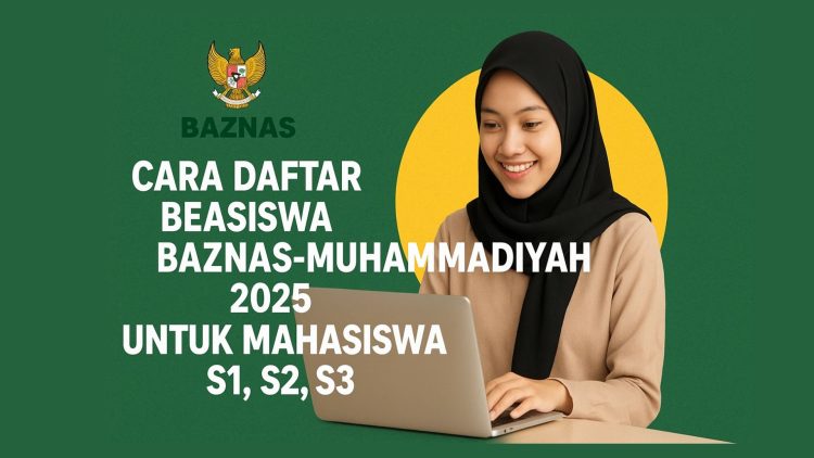 Cara Daftar Beasiswa BAZNAS-Muhammadiyah 2025 untuk Mahasiswa S1, S2, S3